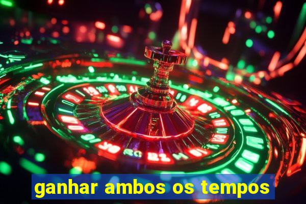 ganhar ambos os tempos